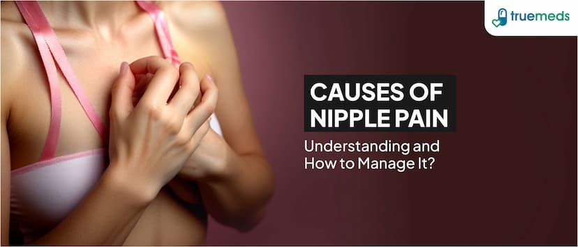 What is the Cause of Nipple Pain? Understanding and How to Manage It?