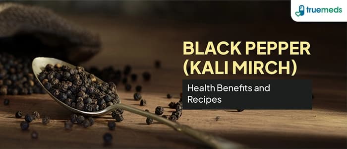 14 Health Benefits Of Black Pepper (Kali Mirch) And Recipes